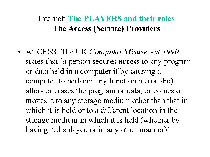 Internet: The PLAYERS and their roles The Access (Service) Providers • ACCESS: The UK