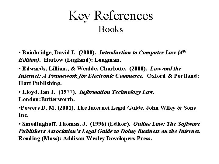 Key References Books • Bainbridge, David I. (2000). Introduction to Computer Law (4 th