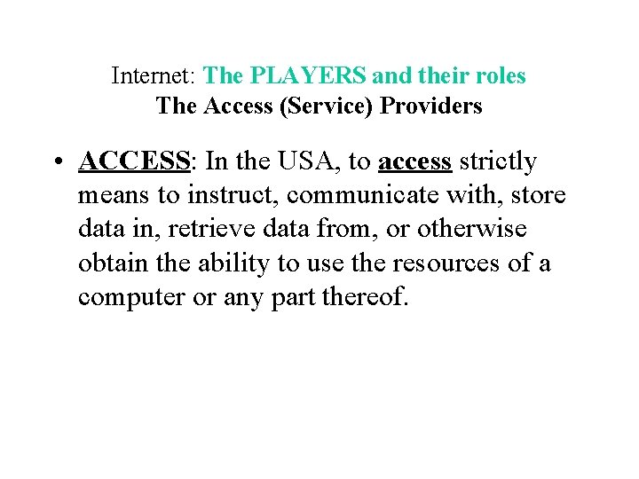 Internet: The PLAYERS and their roles The Access (Service) Providers • ACCESS: In the