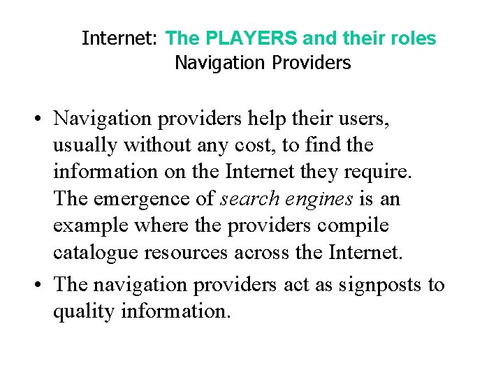 Internet: The PLAYERS and their roles Navigation Providers • Navigation providers help their users,