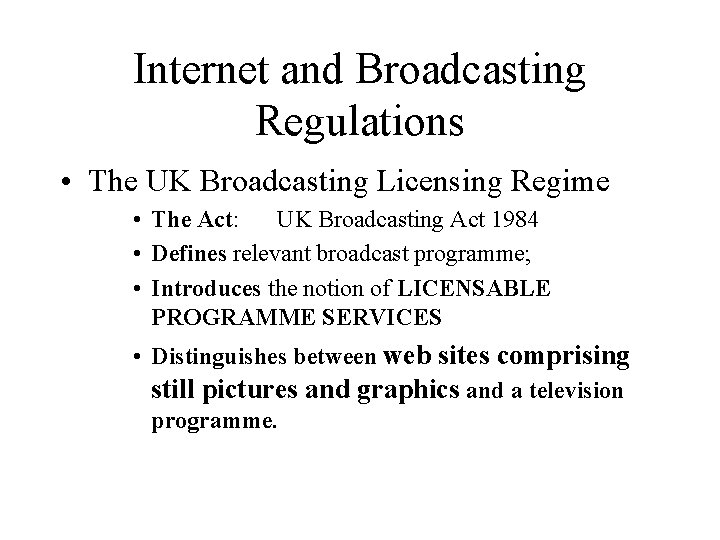 Internet and Broadcasting Regulations • The UK Broadcasting Licensing Regime • The Act: UK