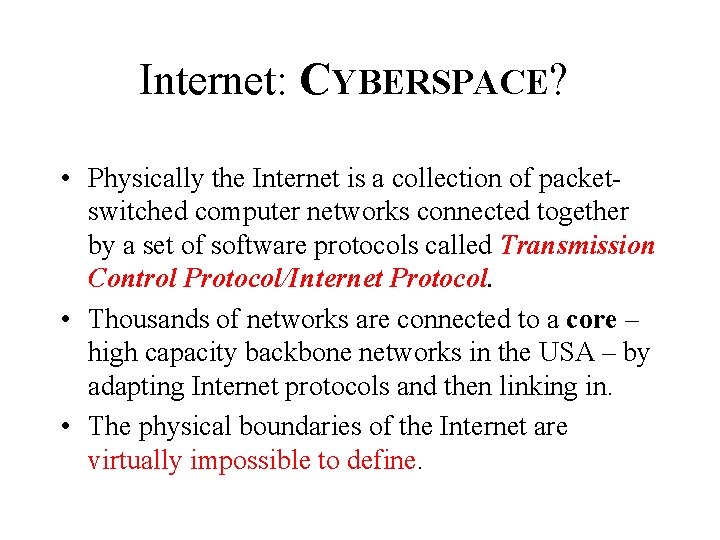 Internet: CYBERSPACE? • Physically the Internet is a collection of packetswitched computer networks connected