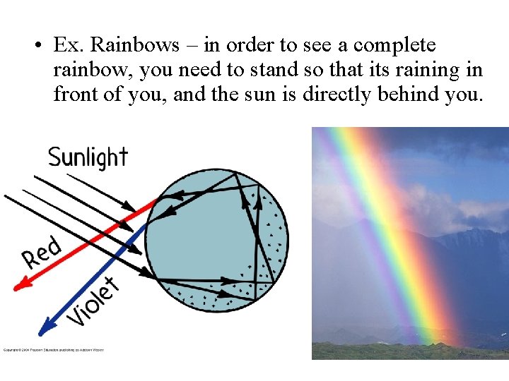  • Ex. Rainbows – in order to see a complete rainbow, you need