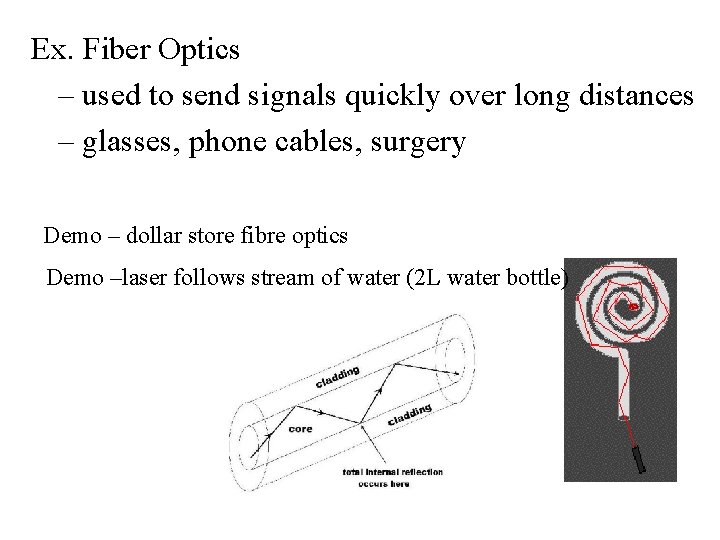 Ex. Fiber Optics – used to send signals quickly over long distances – glasses,