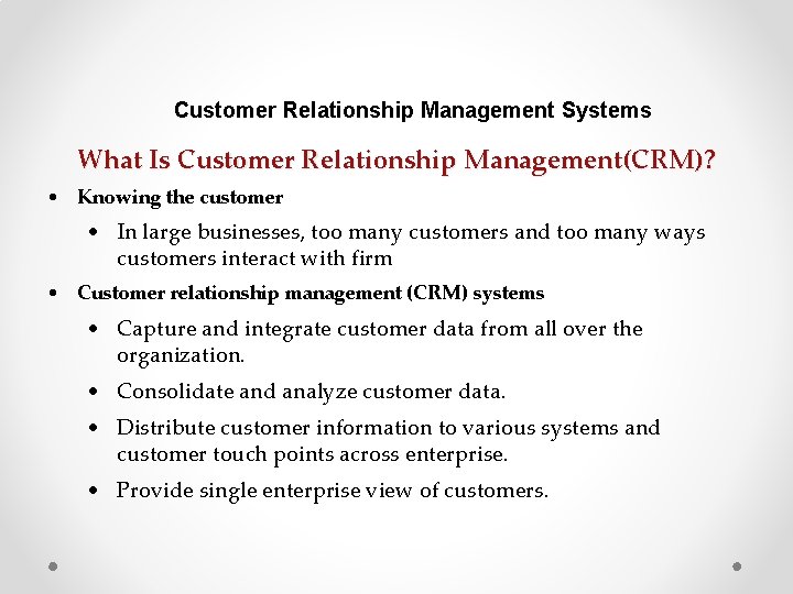 Customer Relationship Management Systems What Is Customer Relationship Management(CRM)? • Knowing the customer •