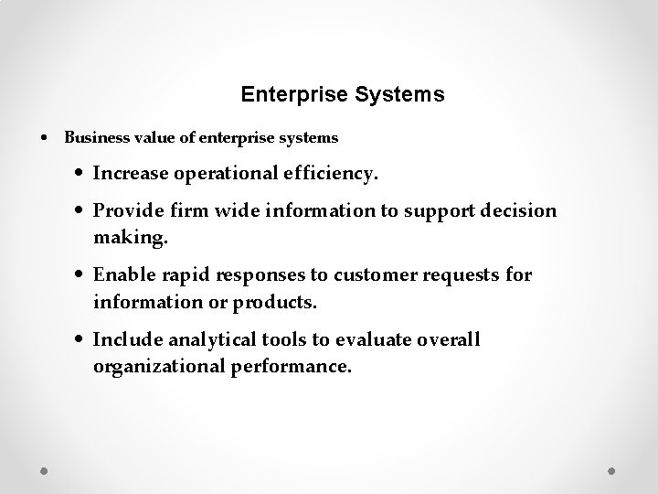 Enterprise Systems • Business value of enterprise systems • Increase operational efficiency. • Provide