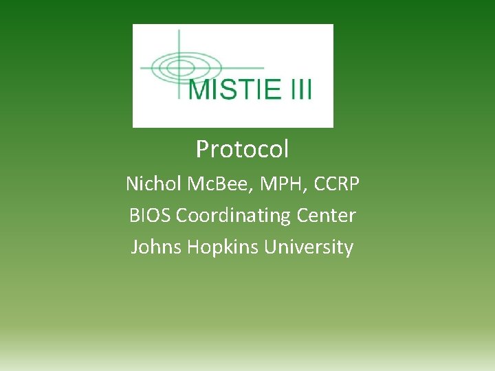 Protocol Nichol Mc. Bee, MPH, CCRP BIOS Coordinating Center Johns Hopkins University 