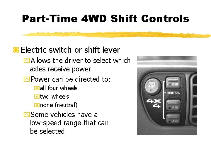 Part-Time 4 WD Shift Controls z Electric switch or shift lever y. Allows the Part-Time 4 WD Shift Controls z Electric switch or shift lever y. Allows the
