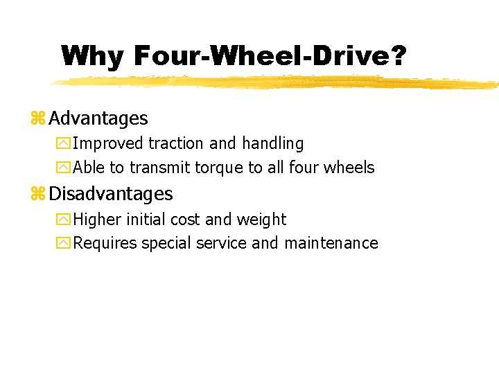 Why Four-Wheel-Drive? z Advantages y. Improved traction and handling y. Able to transmit torque Why Four-Wheel-Drive? z Advantages y. Improved traction and handling y. Able to transmit torque
