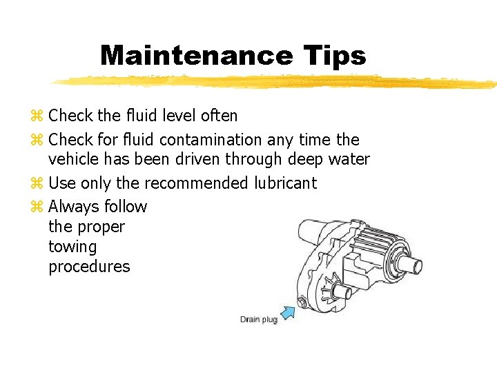 Maintenance Tips z Check the fluid level often z Check for fluid contamination any Maintenance Tips z Check the fluid level often z Check for fluid contamination any