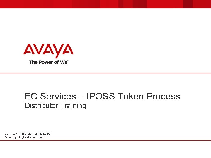 EC Services – IPOSS Token Process Distributor Training Version: 2. 0; Updated: 2014 -04