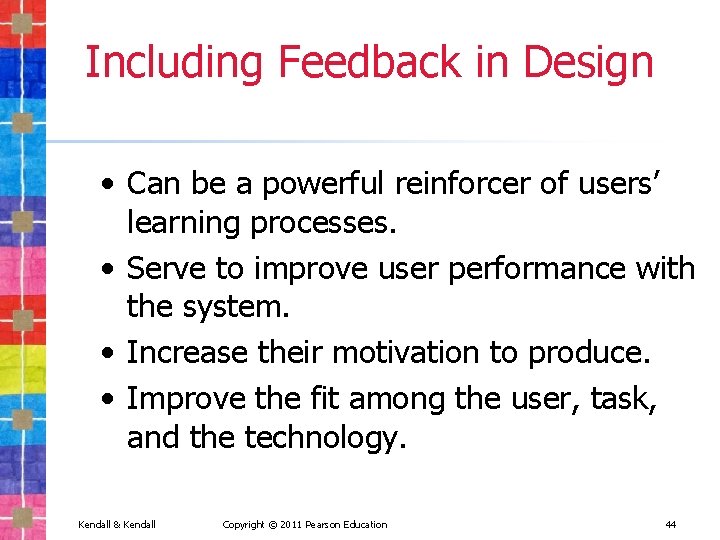 Including Feedback in Design • Can be a powerful reinforcer of users’ learning processes. Including Feedback in Design • Can be a powerful reinforcer of users’ learning processes.