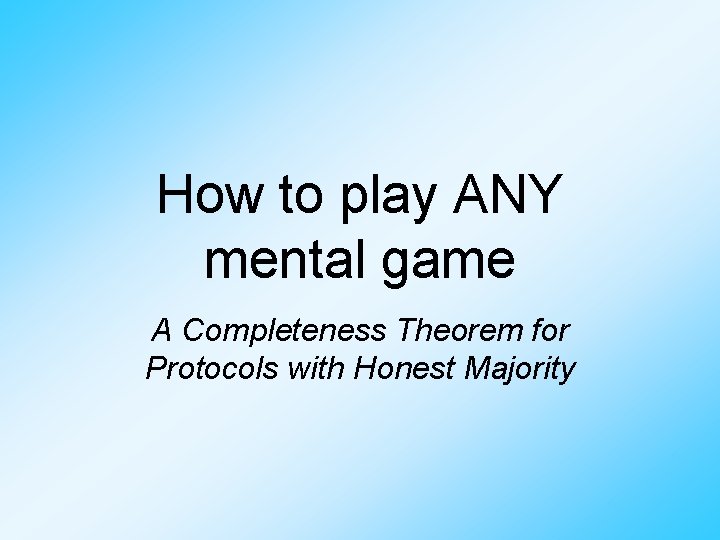 How to play ANY mental game A Completeness Theorem for Protocols with Honest Majority