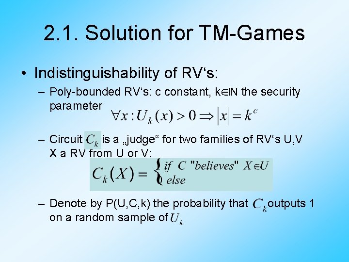 2. 1. Solution for TM-Games • Indistinguishability of RV‘s: – Poly-bounded RV‘s: c constant,