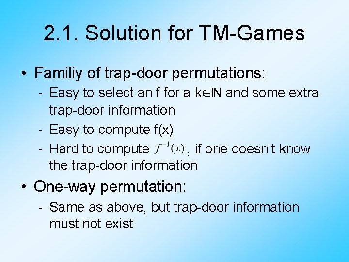 2. 1. Solution for TM-Games • Familiy of trap-door permutations: - Easy to select