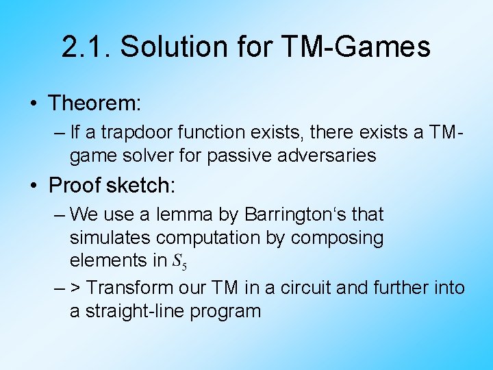 2. 1. Solution for TM-Games • Theorem: – If a trapdoor function exists, there