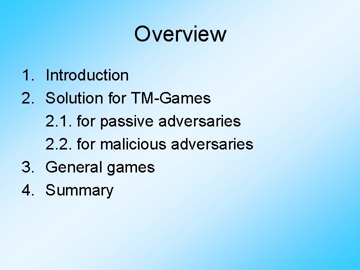 Overview 1. Introduction 2. Solution for TM-Games 2. 1. for passive adversaries 2. 2.