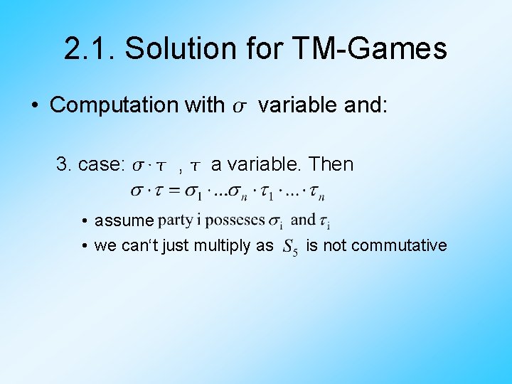 2. 1. Solution for TM-Games • Computation with variable and: 3. case: ⋅ ,