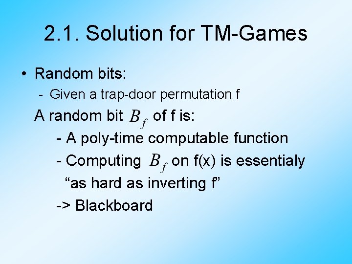 2. 1. Solution for TM-Games • Random bits: - Given a trap-door permutation f