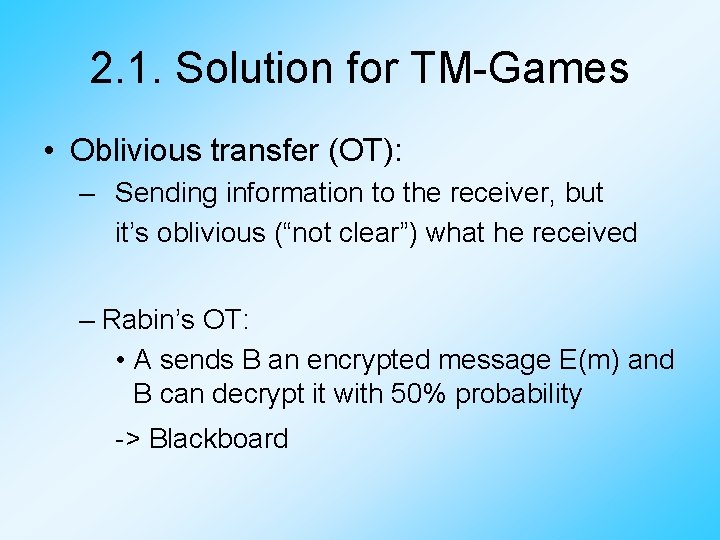 2. 1. Solution for TM-Games • Oblivious transfer (OT): – Sending information to the