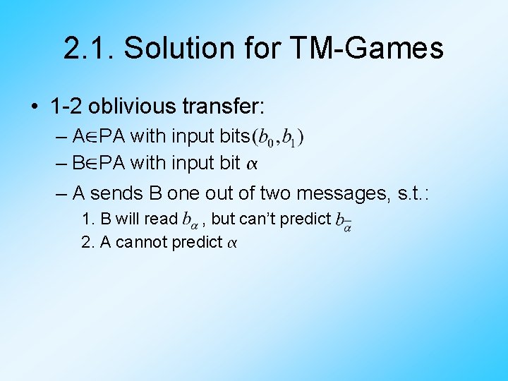 2. 1. Solution for TM-Games • 1 -2 oblivious transfer: – A∈PA with input