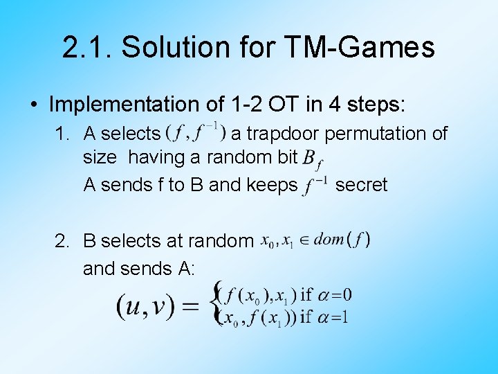 2. 1. Solution for TM-Games • Implementation of 1 -2 OT in 4 steps: