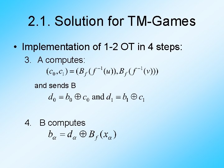 2. 1. Solution for TM-Games • Implementation of 1 -2 OT in 4 steps: