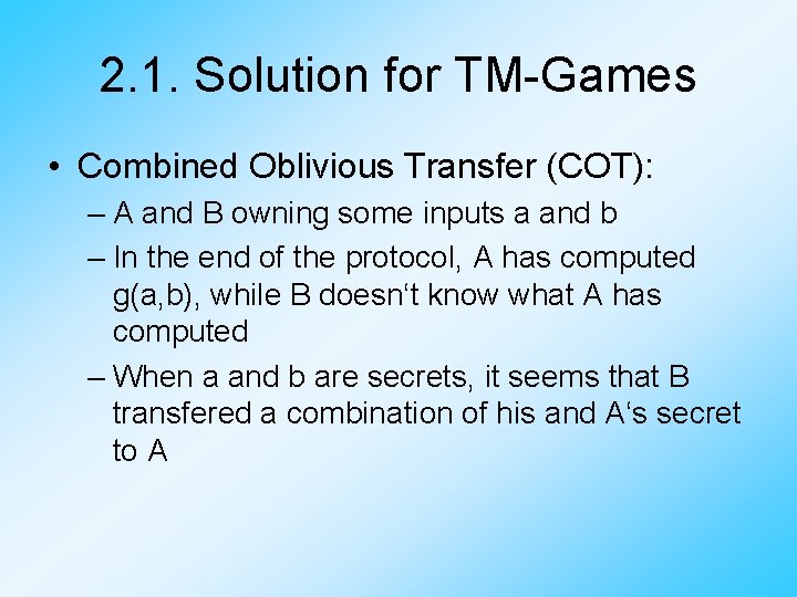 2. 1. Solution for TM-Games • Combined Oblivious Transfer (COT): – A and B