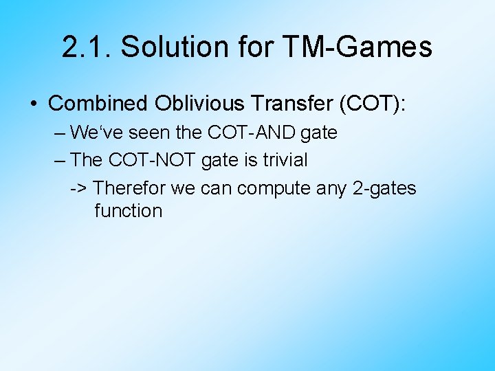 2. 1. Solution for TM-Games • Combined Oblivious Transfer (COT): – We‘ve seen the