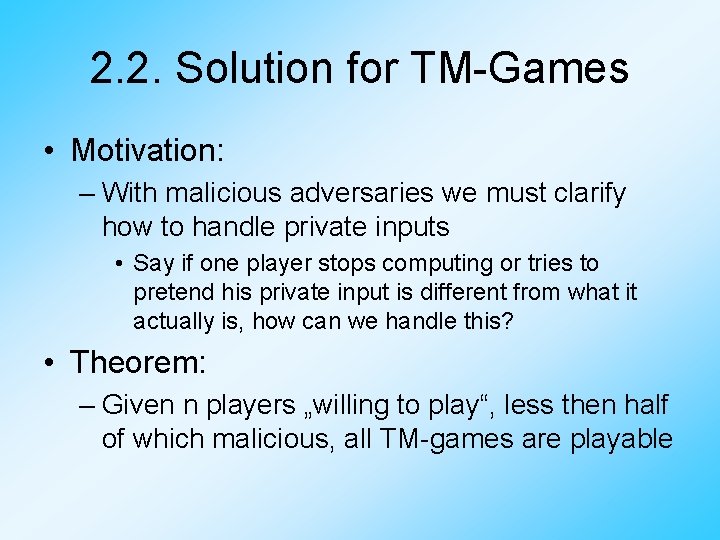 2. 2. Solution for TM-Games • Motivation: – With malicious adversaries we must clarify