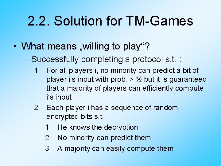 2. 2. Solution for TM-Games • What means „willing to play“? – Successfully completing