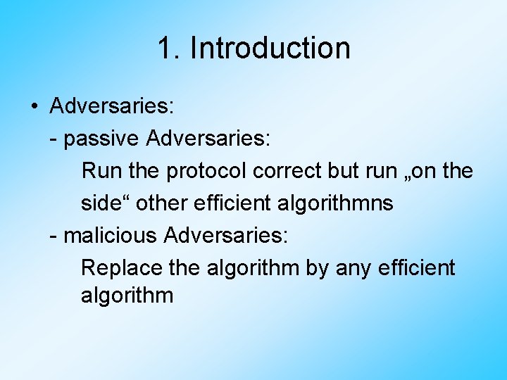 1. Introduction • Adversaries: - passive Adversaries: Run the protocol correct but run „on