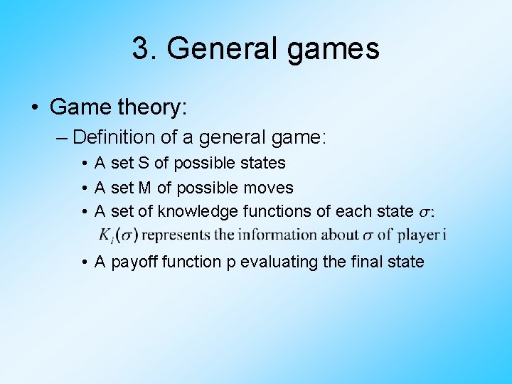 3. General games • Game theory: – Definition of a general game: • A