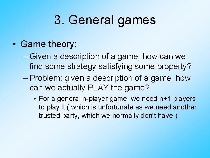 3. General games • Game theory: – Given a description of a game, how
