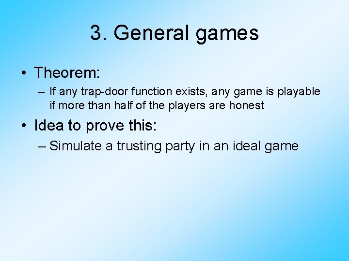 3. General games • Theorem: – If any trap-door function exists, any game is