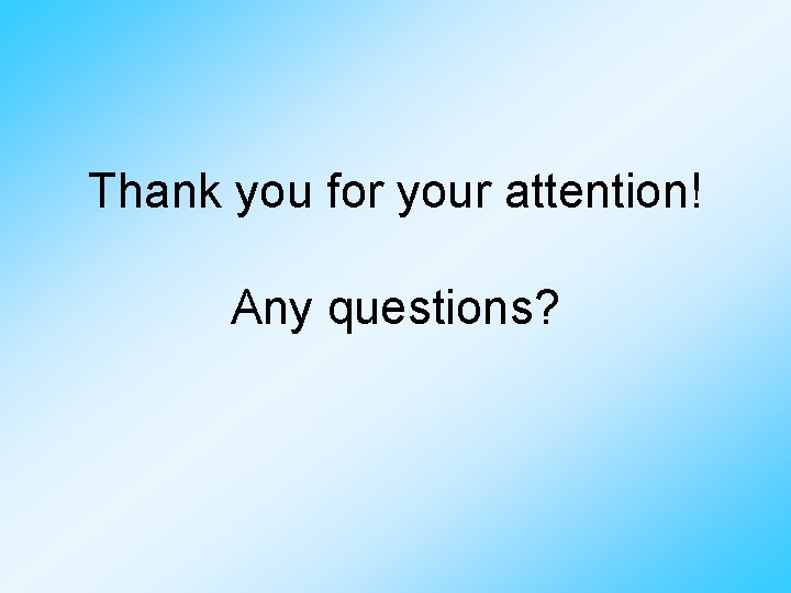 Thank you for your attention! Any questions? 