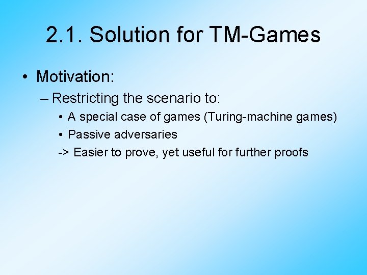 2. 1. Solution for TM-Games • Motivation: – Restricting the scenario to: • A