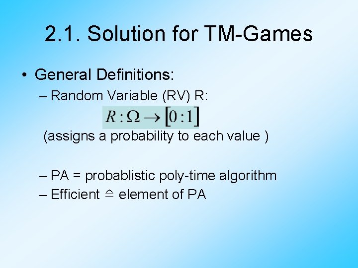 2. 1. Solution for TM-Games • General Definitions: – Random Variable (RV) R: (assigns