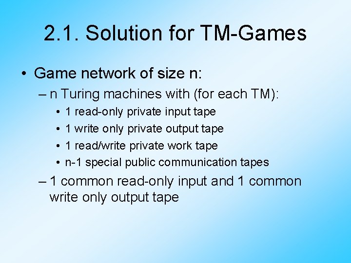 2. 1. Solution for TM-Games • Game network of size n: – n Turing