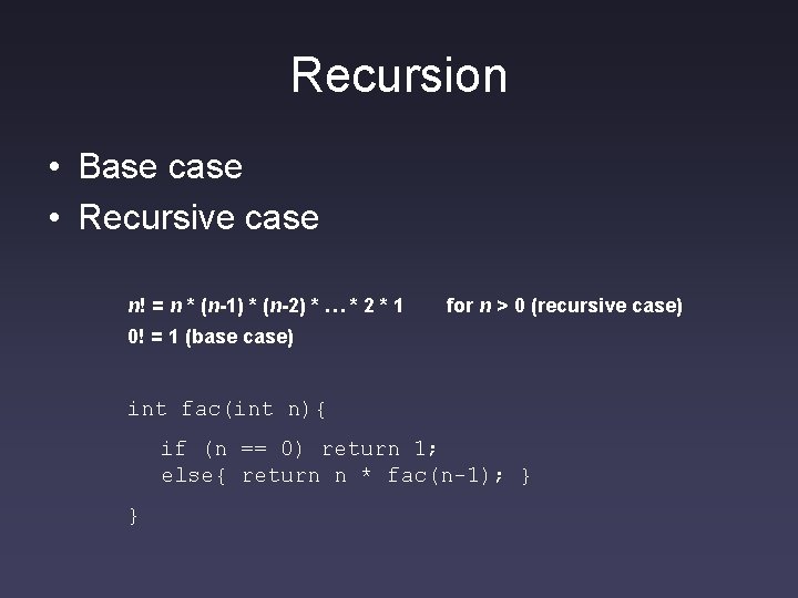 Recursion • Base case • Recursive case n! = n * (n-1) * (n-2) Recursion • Base case • Recursive case n! = n * (n-1) * (n-2)