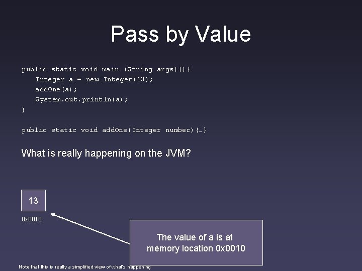 Pass by Value public static void main (String args[]){ Integer a = new Integer(13);