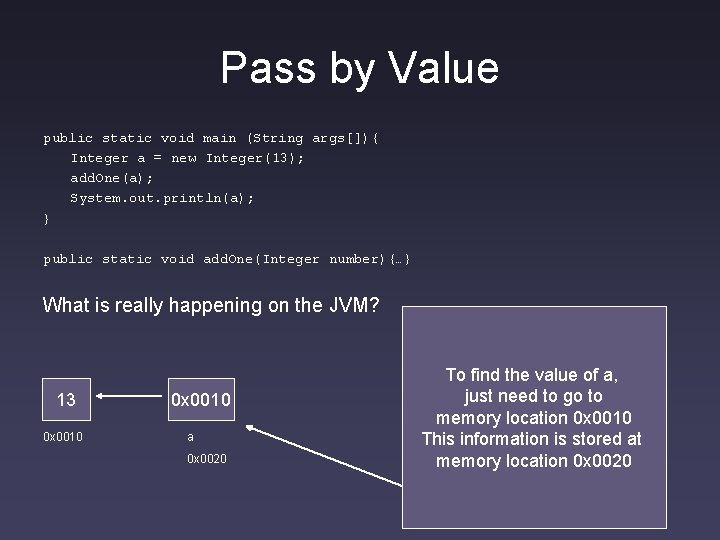 Pass by Value public static void main (String args[]){ Integer a = new Integer(13);