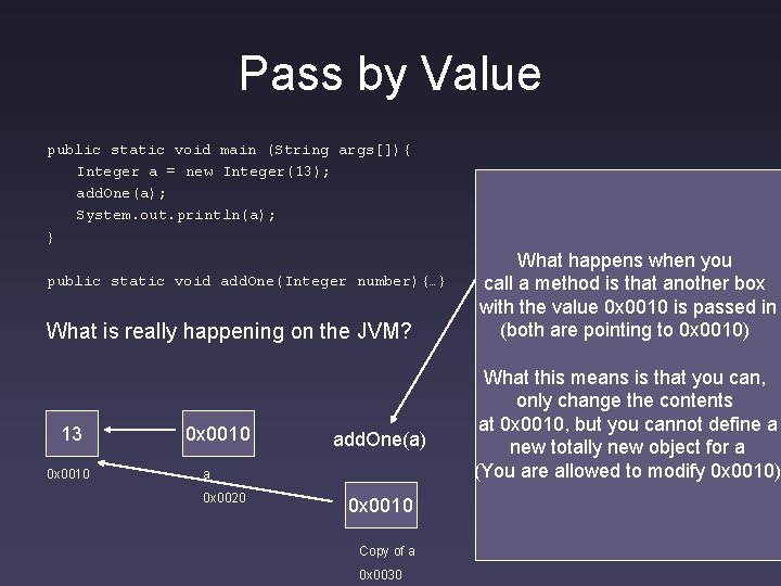 Pass by Value public static void main (String args[]){ Integer a = new Integer(13);