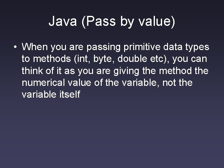 Java (Pass by value) • When you are passing primitive data types to methods Java (Pass by value) • When you are passing primitive data types to methods