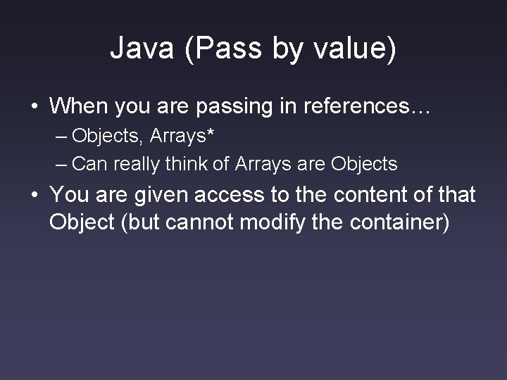 Java (Pass by value) • When you are passing in references… – Objects, Arrays* Java (Pass by value) • When you are passing in references… – Objects, Arrays*