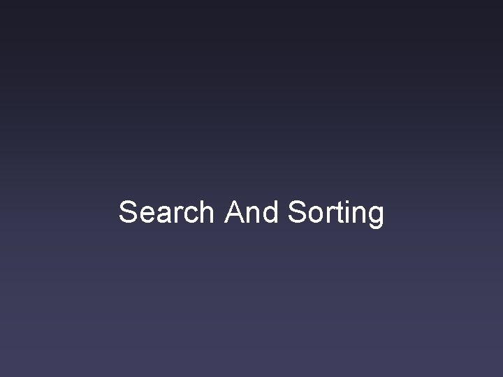 Search And Sorting Search And Sorting