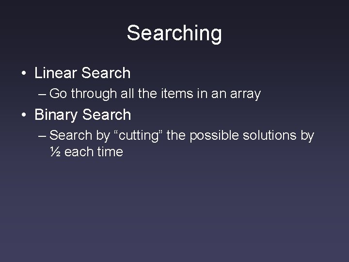 Searching • Linear Search – Go through all the items in an array • Searching • Linear Search – Go through all the items in an array •