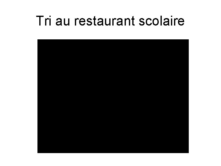 Tri au restaurant scolaire 