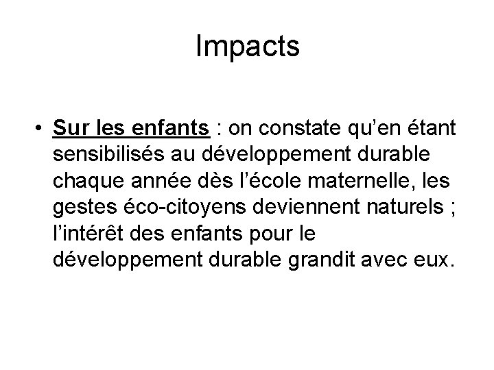 Impacts • Sur les enfants : on constate qu’en étant sensibilisés au développement durable