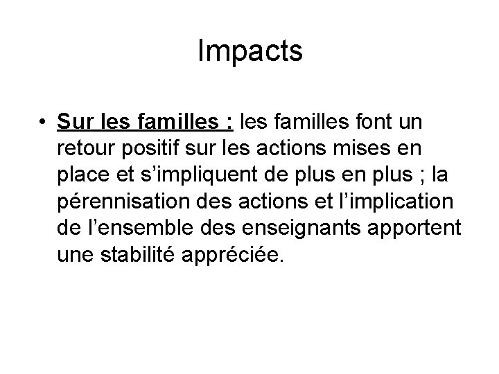 Impacts • Sur les familles : les familles font un retour positif sur les